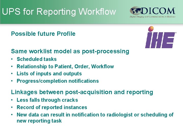 UPS for Reporting Workflow Possible future Profile Same worklist model as post-processing • •
