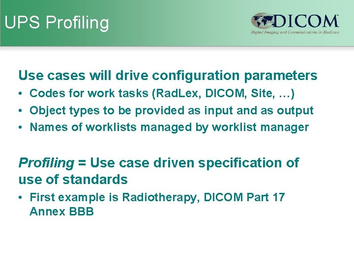 UPS Profiling Use cases will drive configuration parameters • Codes for work tasks (Rad.