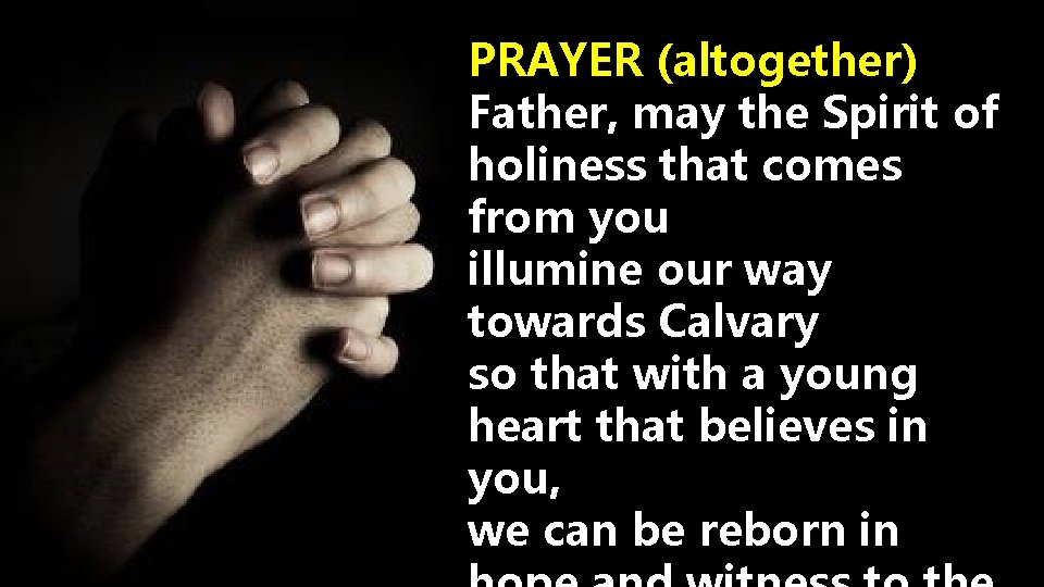 PRAYER (altogether) Father, may the Spirit of holiness that comes from you illumine our