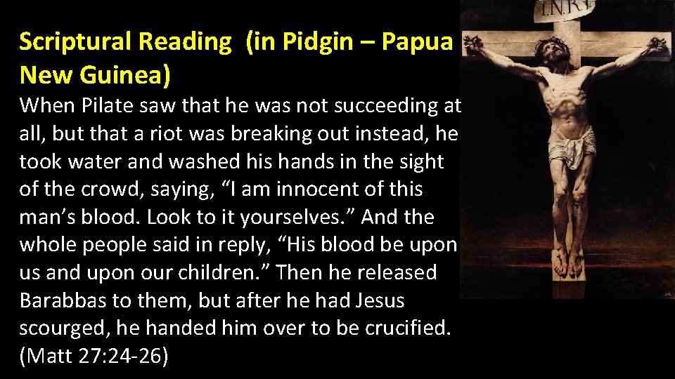 Scriptural Reading (in Pidgin – Papua New Guinea) When Pilate saw that he was