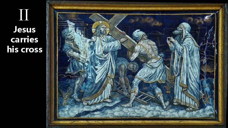 II Jesus carries his cross 