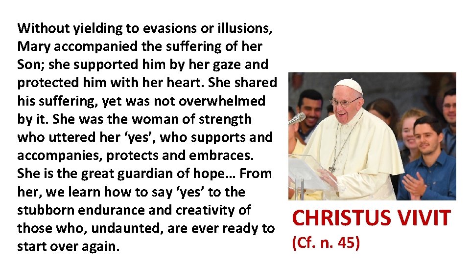 Without yielding to evasions or illusions, Mary accompanied the suffering of her Son; she