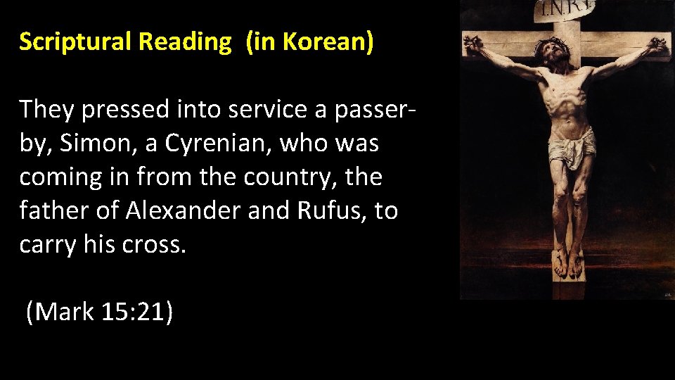 Scriptural Reading (in Korean) They pressed into service a passerby, Simon, a Cyrenian, who