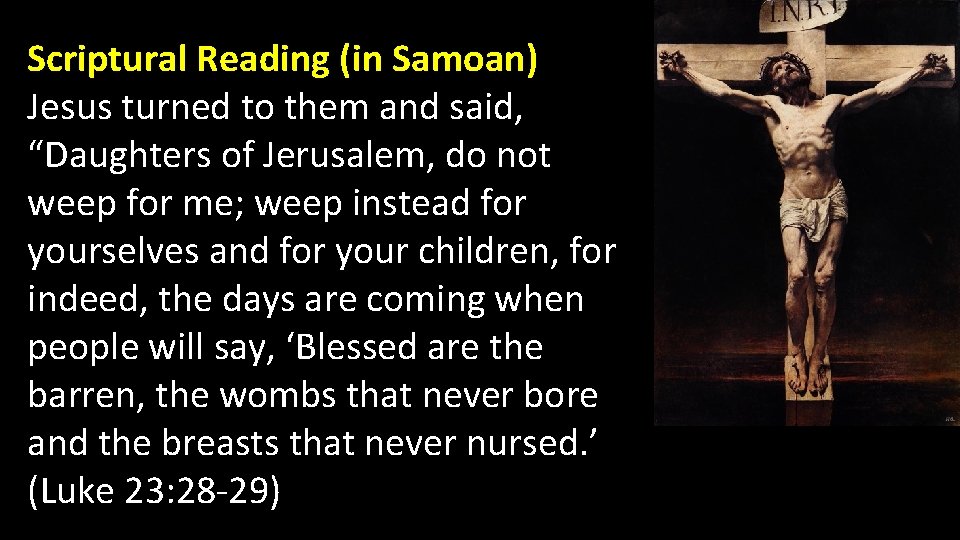 Scriptural Reading (in Samoan) Jesus turned to them and said, “Daughters of Jerusalem, do