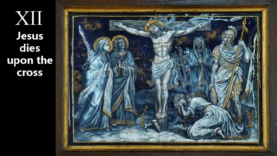 XII Jesus dies upon the cross 