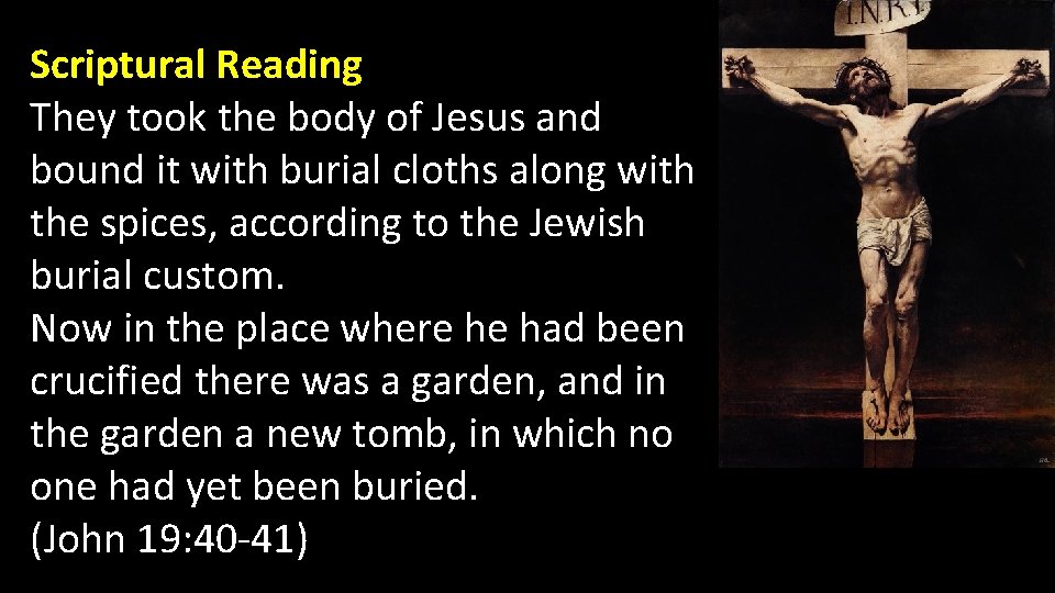 Scriptural Reading They took the body of Jesus and bound it with burial cloths