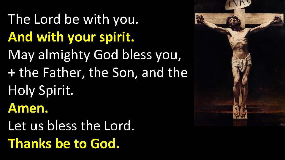 The Lord be with you. And with your spirit. May almighty God bless you,