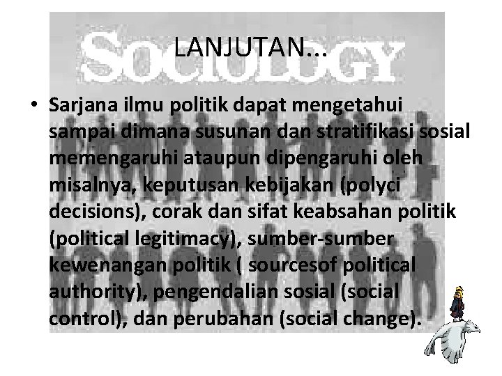 LANJUTAN. . . • Sarjana ilmu politik dapat mengetahui sampai dimana susunan dan stratifikasi