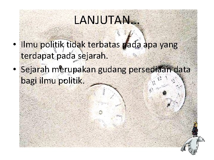 LANJUTAN. . . • Ilmu politik tidak terbatas pada apa yang terdapat pada sejarah.