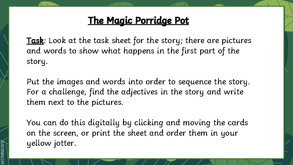 The Magic Porridge Pot Task: Look at the task sheet for the story; there