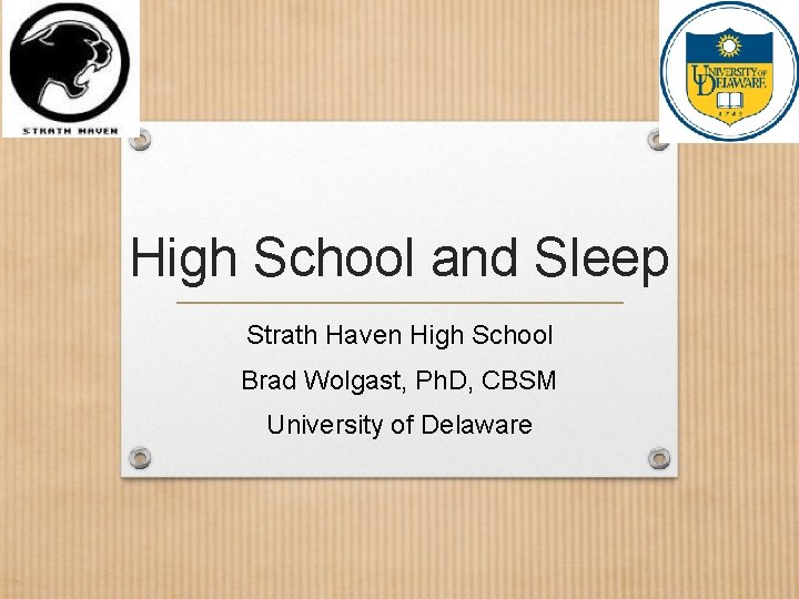 High School and Sleep Strath Haven High School Brad Wolgast, Ph. D, CBSM University