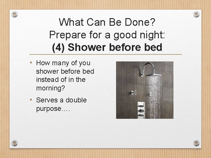 What Can Be Done? Prepare for a good night: (4) Shower before bed •