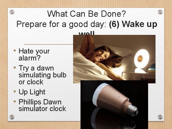 What Can Be Done? Prepare for a good day: (6) Wake up well •