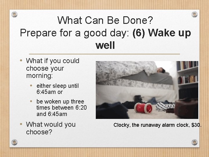 What Can Be Done? Prepare for a good day: (6) Wake up well •