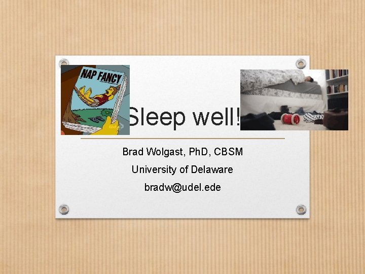 Sleep well! Brad Wolgast, Ph. D, CBSM University of Delaware bradw@udel. ede 