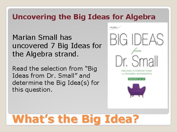 Uncovering the Big Ideas for Algebra Marian Small has uncovered 7 Big Ideas for