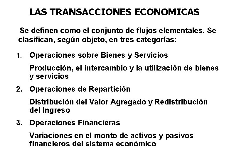 LAS TRANSACCIONES ECONOMICAS Se definen como el conjunto de flujos elementales. Se clasifican, según