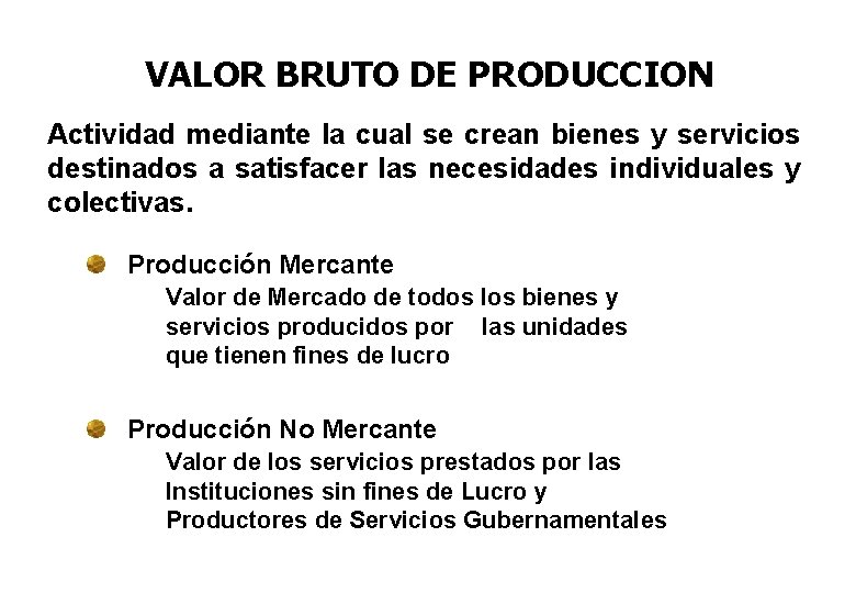 VALOR BRUTO DE PRODUCCION Actividad mediante la cual se crean bienes y servicios destinados