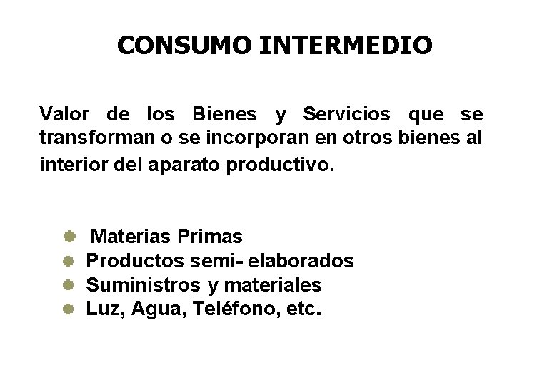 CONSUMO INTERMEDIO Valor de los Bienes y Servicios que se transforman o se incorporan