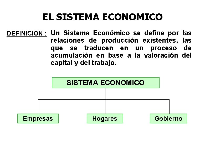 EL SISTEMA ECONOMICO DEFINICION : Un Sistema Económico se define por las relaciones de
