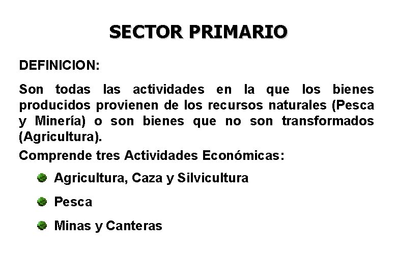 SECTOR PRIMARIO DEFINICION: Son todas las actividades en la que los bienes producidos provienen