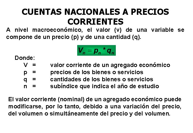 CUENTAS NACIONALES A PRECIOS CORRIENTES A nivel macroeconómico, el valor (v) de una variable