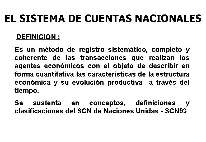 EL SISTEMA DE CUENTAS NACIONALES DEFINICION : Es un método de registro sistemático, completo