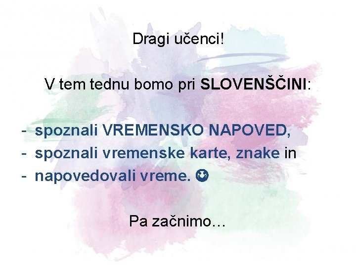 Dragi učenci! V tem tednu bomo pri SLOVENŠČINI: - spoznali VREMENSKO NAPOVED, - spoznali