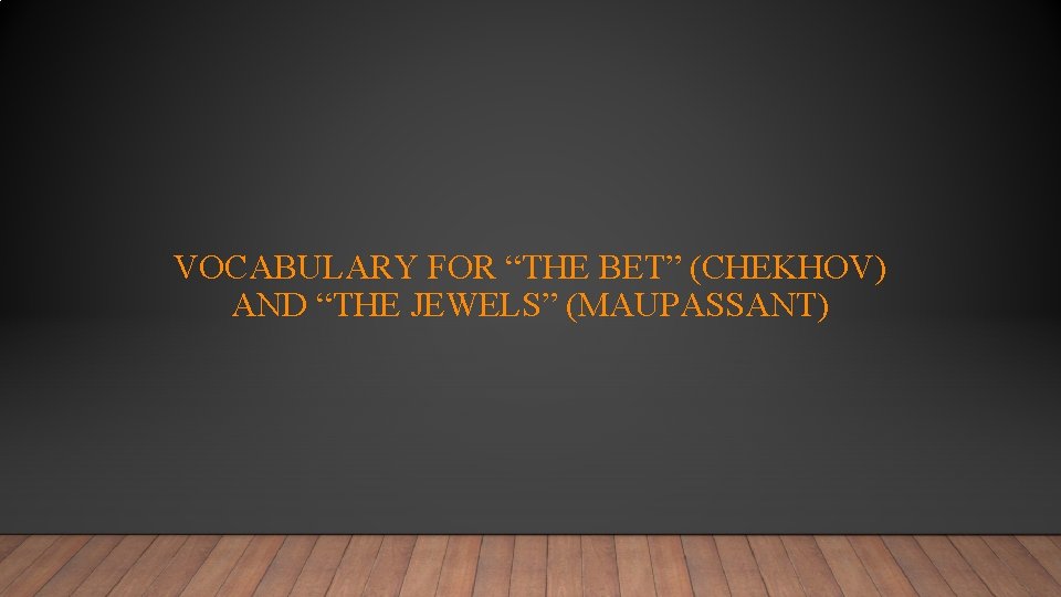 VOCABULARY FOR “THE BET” (CHEKHOV) AND “THE JEWELS” (MAUPASSANT) 