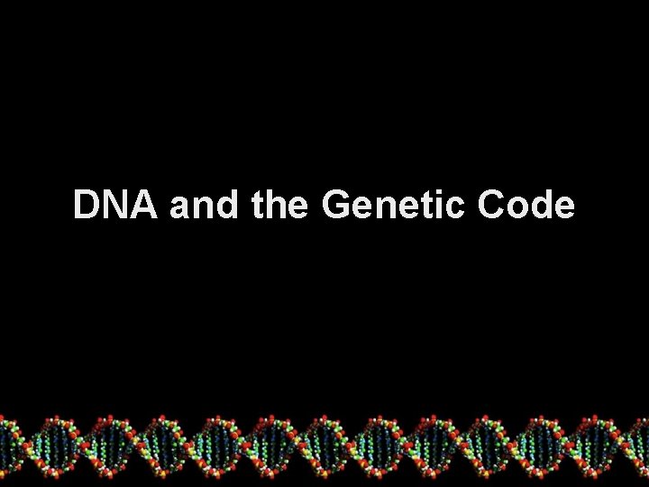 DNA and the Genetic Code 