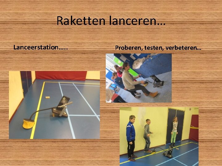 Raketten lanceren… Lanceerstation…. . Proberen, testen, verbeteren… 