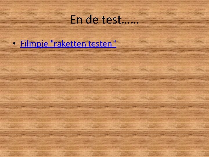 En de test…… • Filmpje "raketten testen ' 