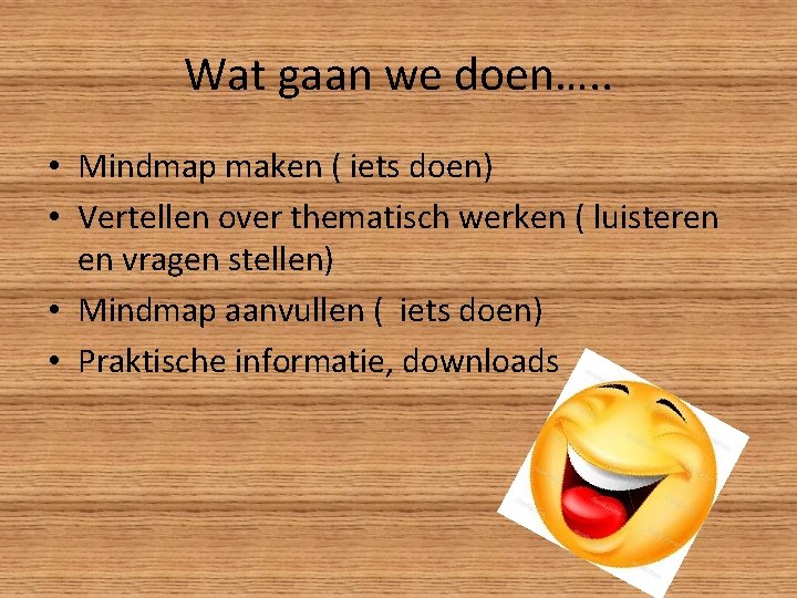 Wat gaan we doen…. . • Mindmap maken ( iets doen) • Vertellen over