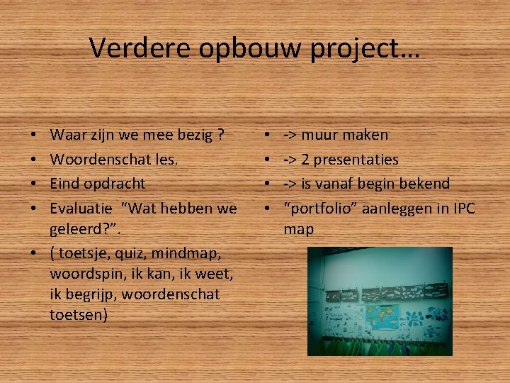 Verdere opbouw project… Waar zijn we mee bezig ? Woordenschat les. Eind opdracht Evaluatie