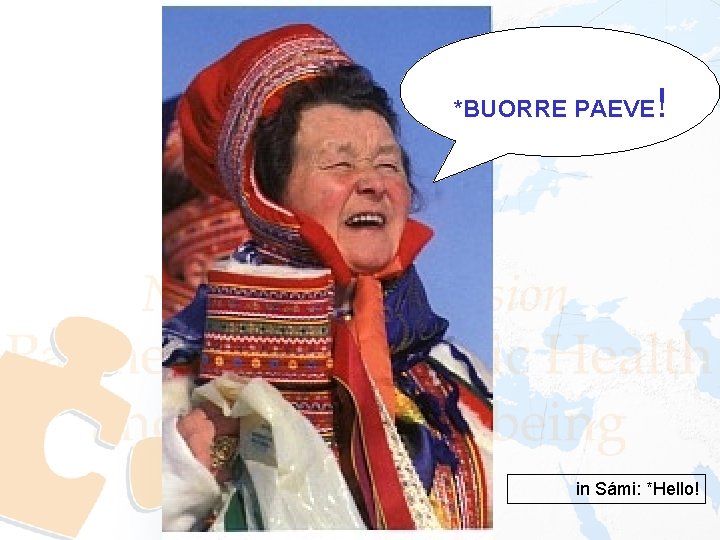 *BUORRE PAEVE ! in Sámi: *Hello! 