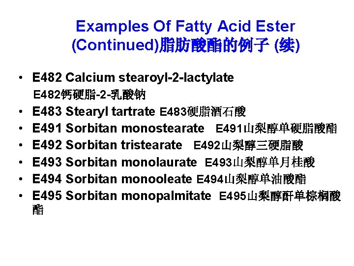 Examples Of Fatty Acid Ester (Continued)脂肪酸酯的例子 (续) • E 482 Calcium stearoyl-2 -lactylate E