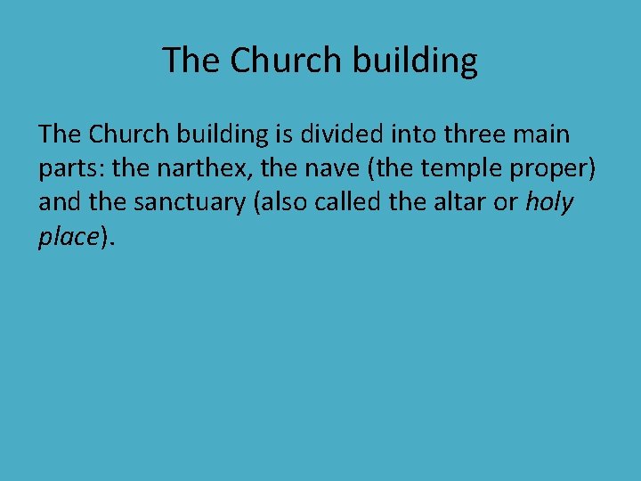 The Church building is divided into three main parts: the narthex, the nave (the