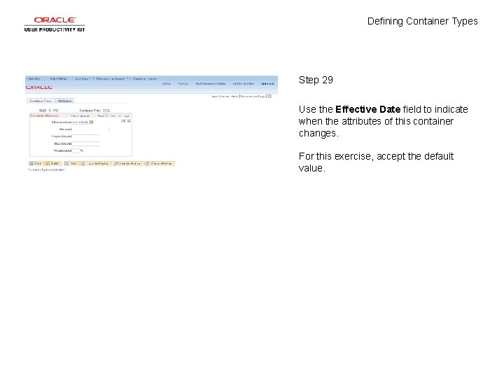 Defining Container Types Step 29 Use the Effective Date field to indicate when the