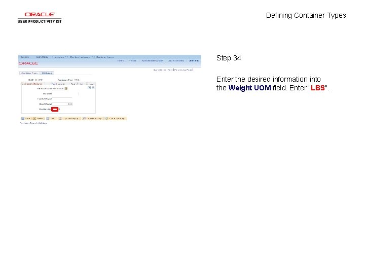 Defining Container Types Step 34 Enter the desired information into the Weight UOM field.