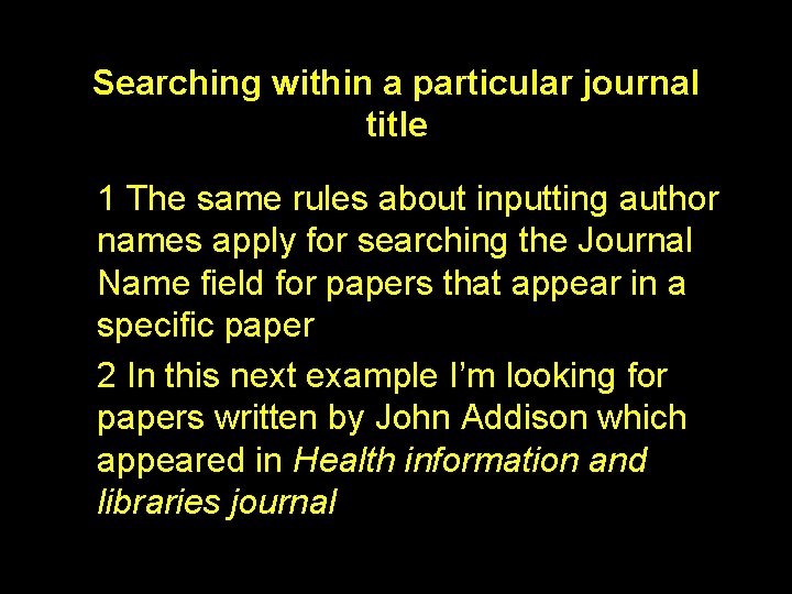 Searching within a particular journal title 1 The same rules about inputting author names