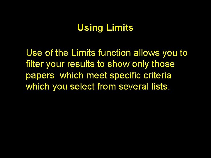 Using Limits Use of the Limits function allows you to filter your results to