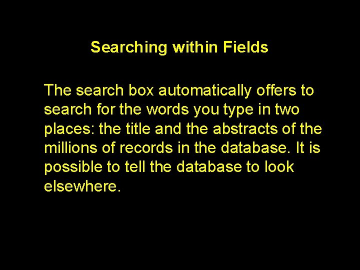 Searching within Fields The search box automatically offers to search for the words you