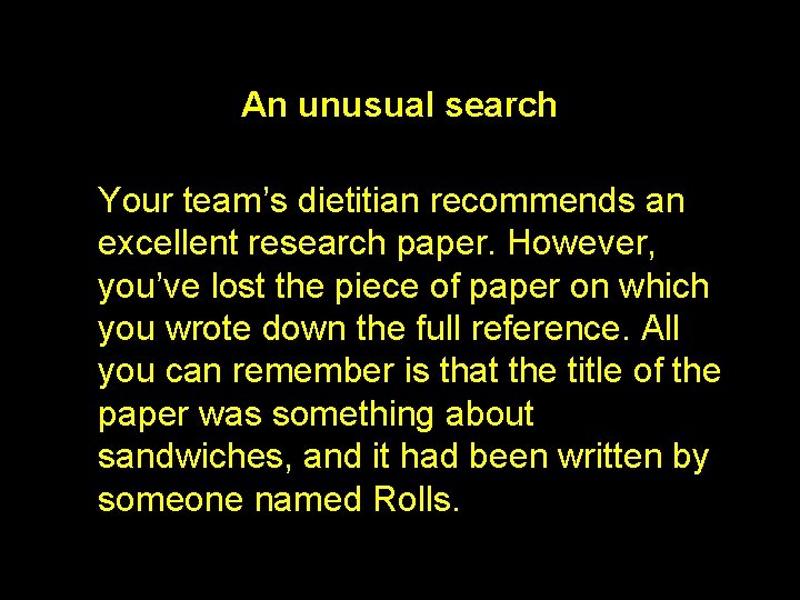 An unusual search Your team’s dietitian recommends an excellent research paper. However, you’ve lost