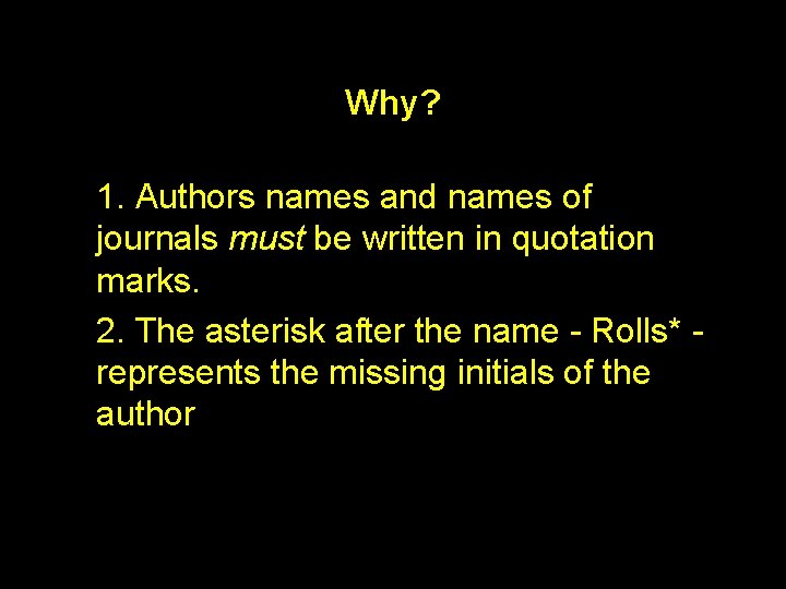 Why? 1. Authors names and names of journals must be written in quotation marks.