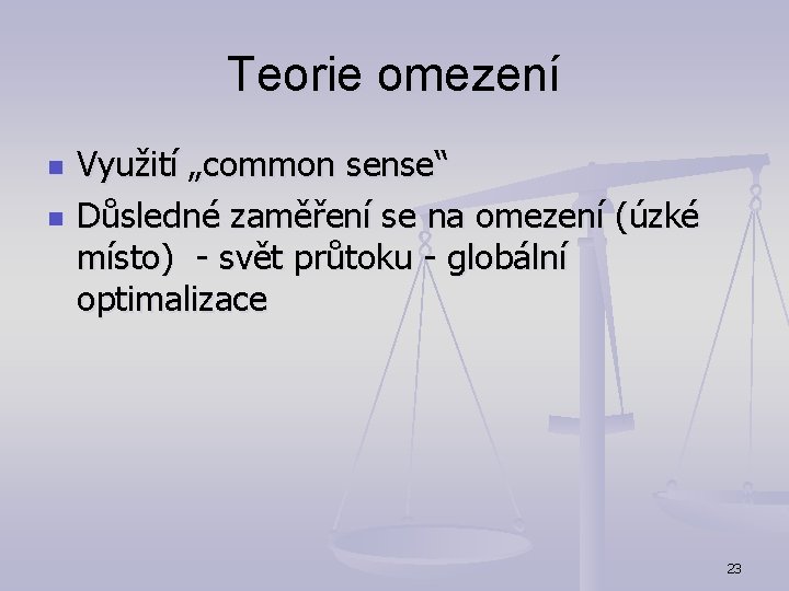 Teorie omezení n n Využití „common sense“ Důsledné zaměření se na omezení (úzké místo)