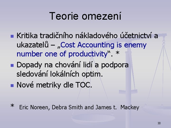 Teorie omezení n n n * Kritika tradičního nákladového účetnictví a ukazatelů – „Cost