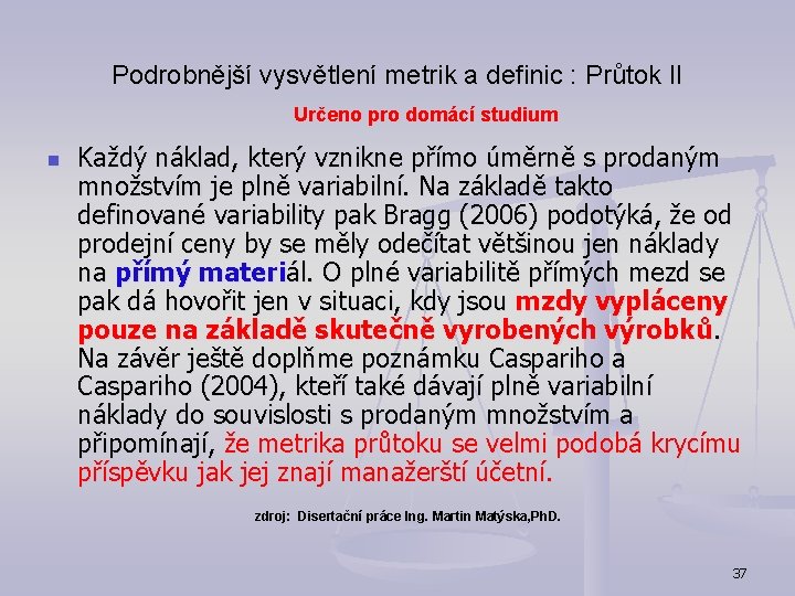 Podrobnější vysvětlení metrik a definic : Průtok II Určeno pro domácí studium n Každý