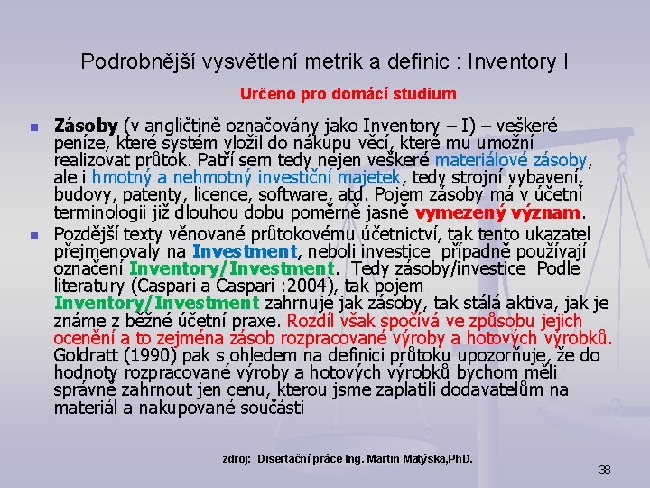 Podrobnější vysvětlení metrik a definic : Inventory I Určeno pro domácí studium n n