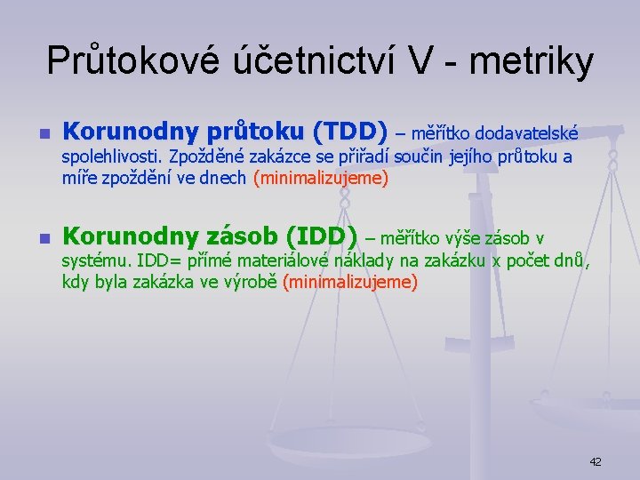 Průtokové účetnictví V - metriky n Korunodny průtoku (TDD) – měřítko dodavatelské spolehlivosti. Zpožděné