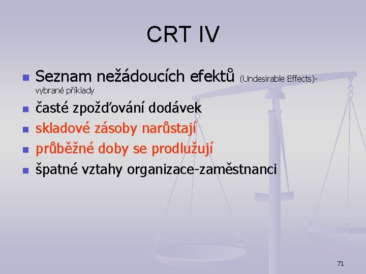 CRT IV n Seznam nežádoucích efektů (Undesirable Effects)vybrané příklady n n časté zpožďování dodávek